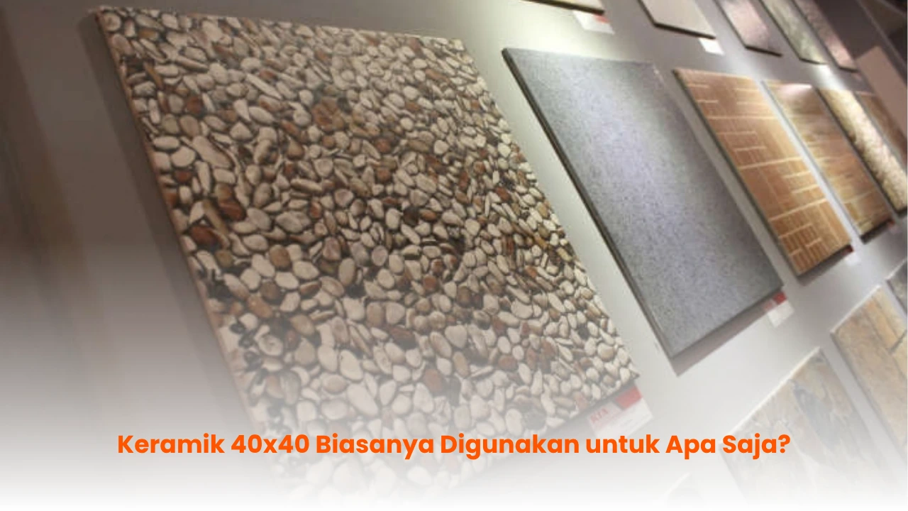Keramik 40x40 Biasanya Digunakan untuk Apa Saja?