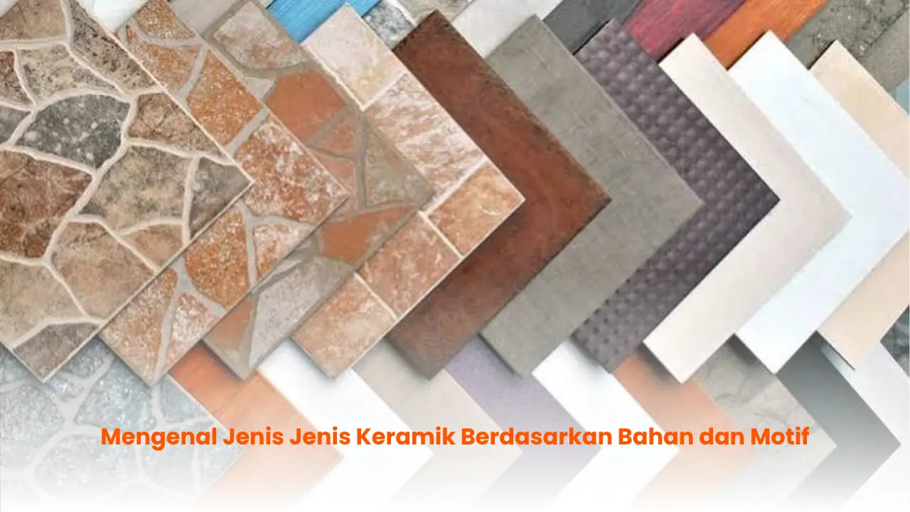 Mengenal Jenis Jenis Keramik Berdasarkan Bahan dan Motif