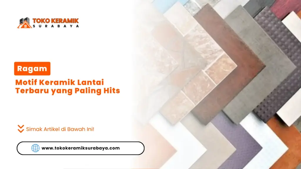 Ragam Motif Keramik Lantai Terbaru yang Paling Hits