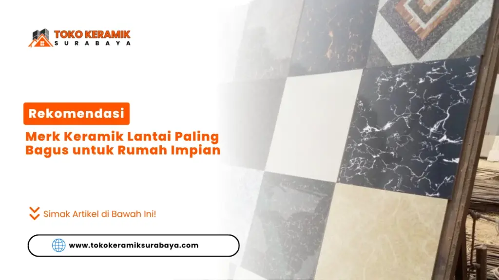 Rekomendasi Merk Keramik Lantai Paling Bagus untuk Rumah Impian