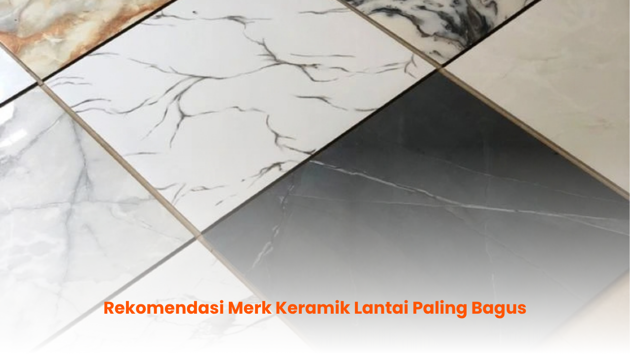 Rekomendasi Merk Keramik Lantai Paling Bagus