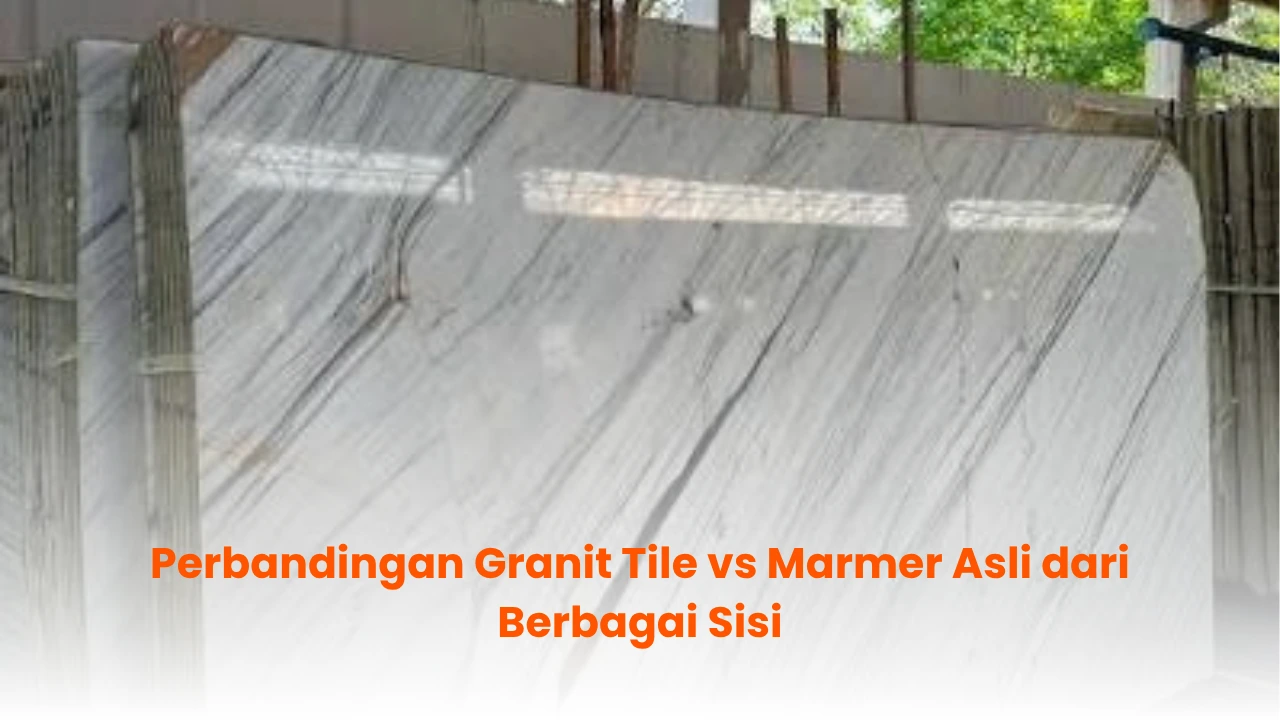 Perbandingan Granit Tile vs Marmer Asli dari Berbagai Sisi