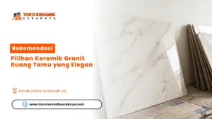 Rekomendasi Pilihan Keramik Granit Ruang Tamu yang Elegan