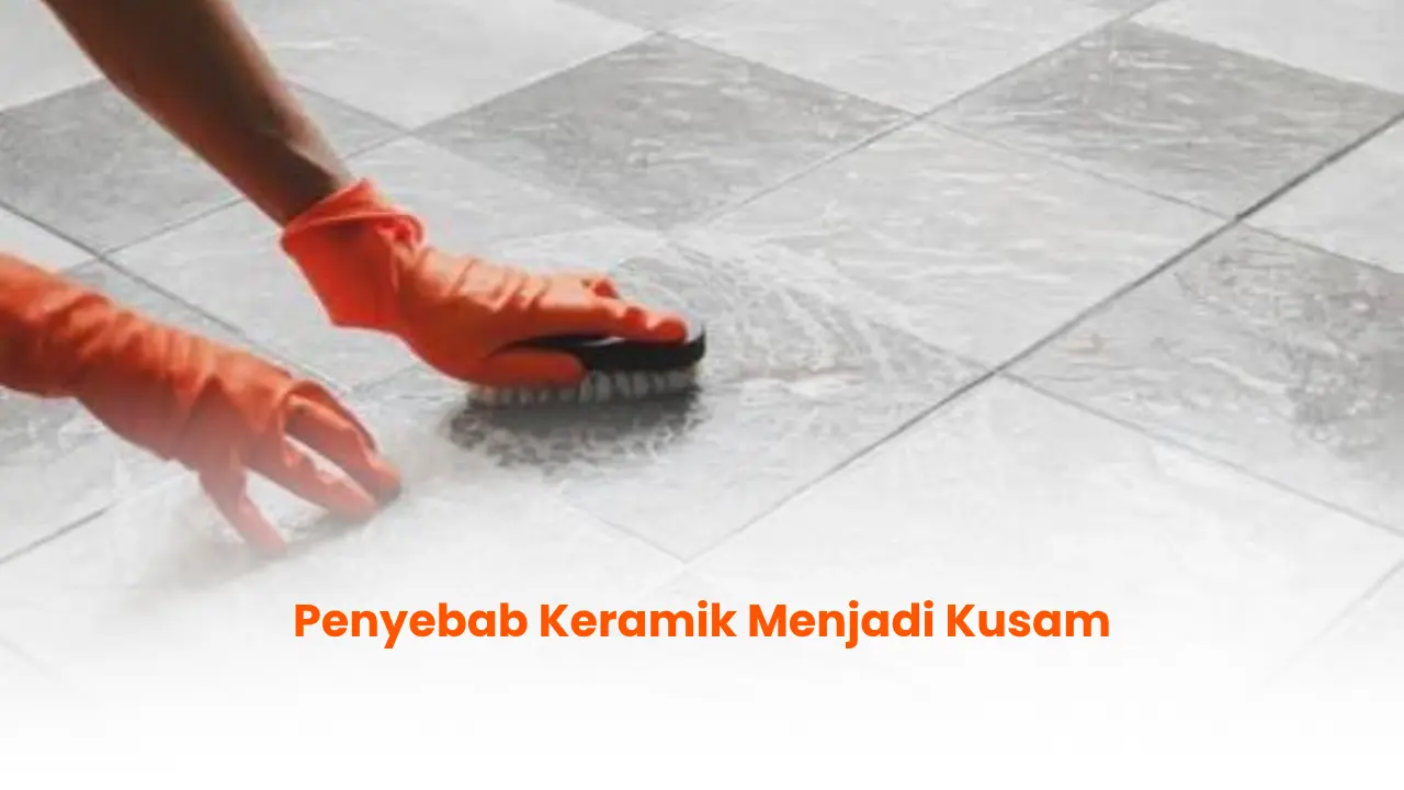 Penyebab Keramik Menjadi Kusam