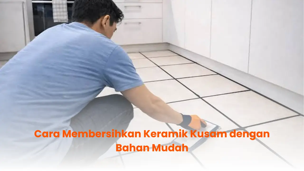 Cara Membersihkan Keramik Kusam dengan Bahan Mudah